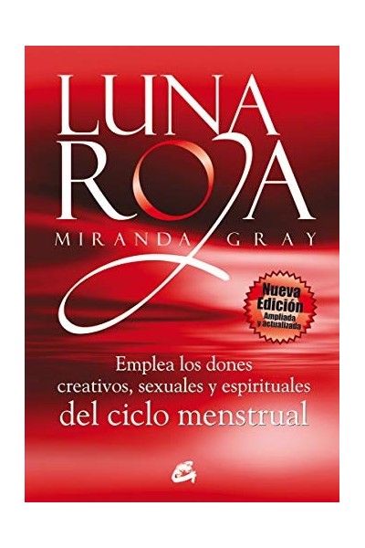 Luna roja. Emplea los dones creativos, sexuales y espirituales del ciclo menstrual.